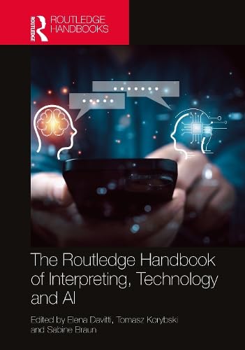 The Routledge Handbook of Interpreting, Technology and AI (Routledge Handbooks in Translation and Interpreting Studies) 1st Edition
