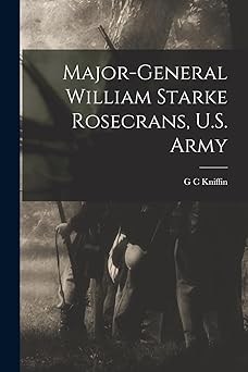 Major-General William Starke Rosecrans, U.S. Army Paperback