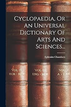Cyclopaedia, or an Universal Dictionary of Arts and Sciences...