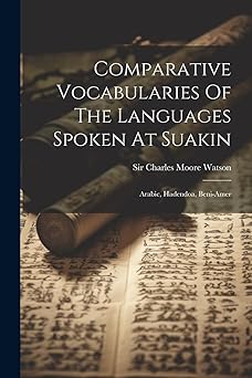Comparative Vocabularies Of The Languages Spoken At Suakin: Arabic, Hadendoa, Beni-amer Paperback