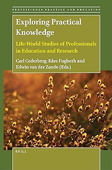 Exploring Practical Knowledge: Life-World Studies of Professionals in Education and Research (Professional Practice and Education, 3)